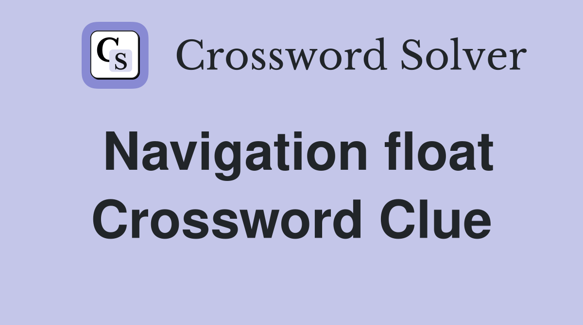 Navigation float Crossword Clue