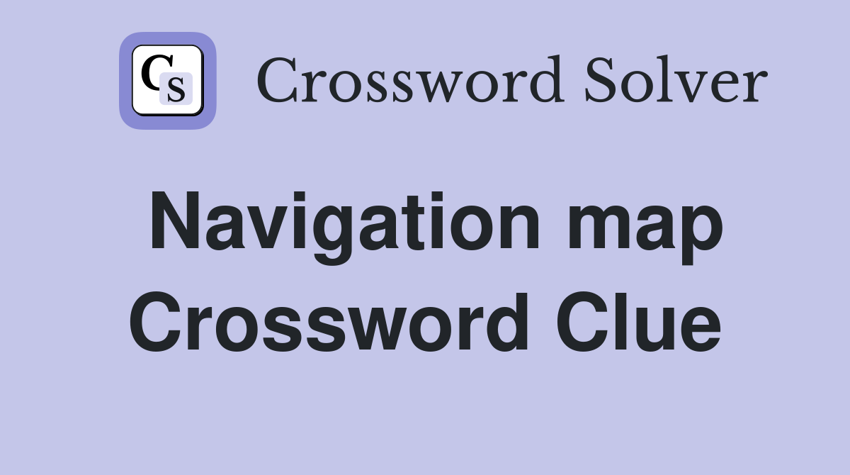 Navigation map Crossword Clue
