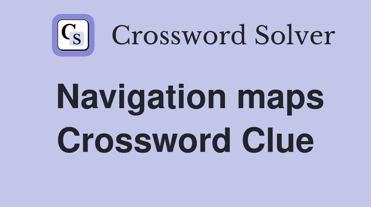 Navigation maps Crossword Clue