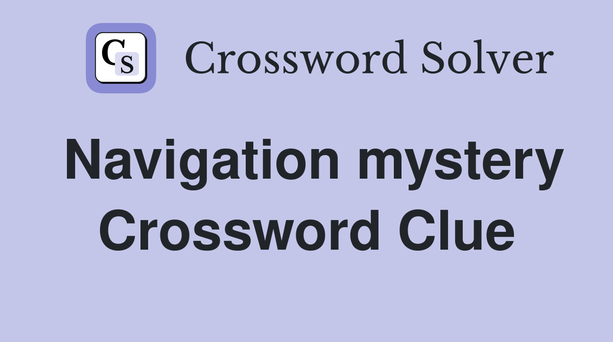 Navigation mystery Crossword Clue