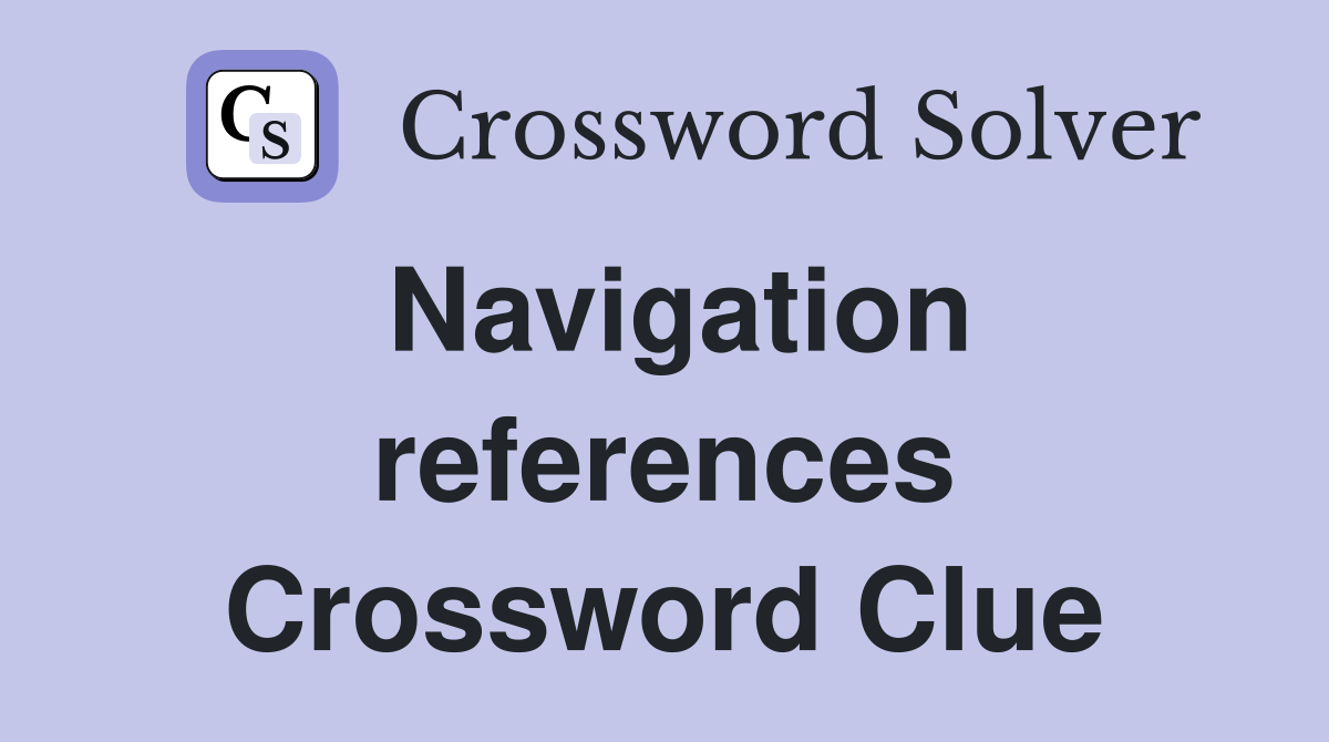 Navigation references Crossword Clue