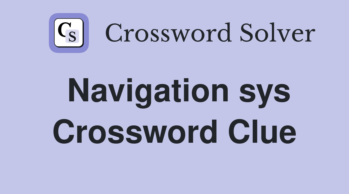 Navigation sys Crossword Clue