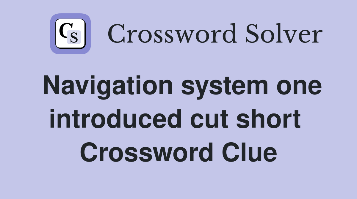 Navigation system one introduced cut short  Crossword Clue
