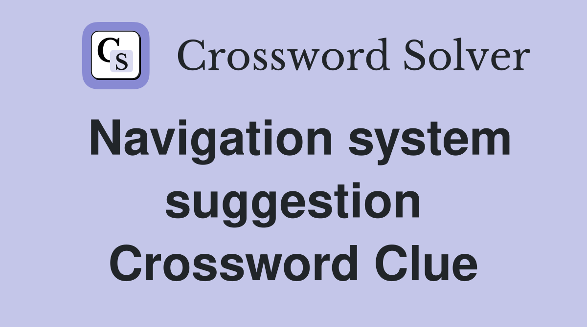 Navigation system suggestion Crossword Clue