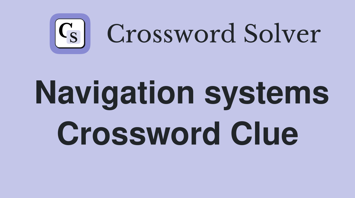 Navigation systems Crossword Clue