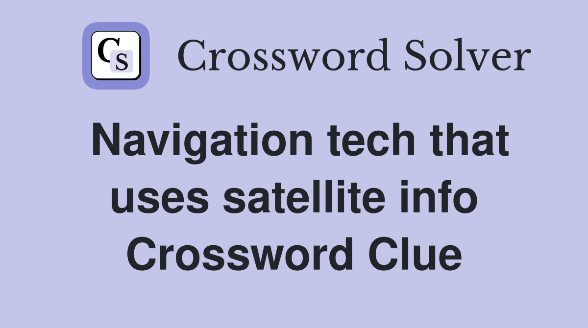 Navigation tech that uses satellite info Crossword Clue