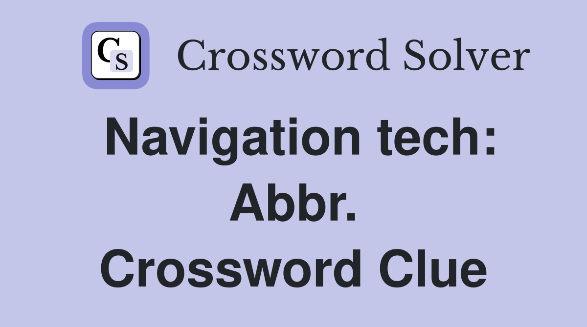 Navigation tech: Abbr. Crossword Clue