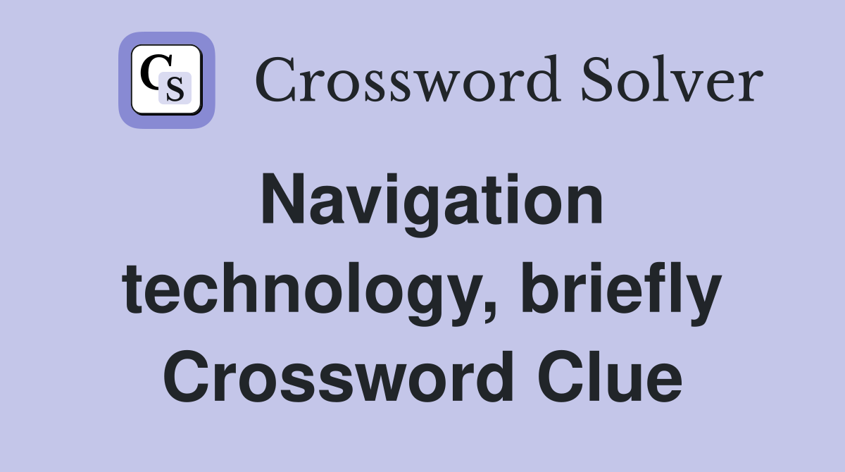 Navigation technology, briefly Crossword Clue