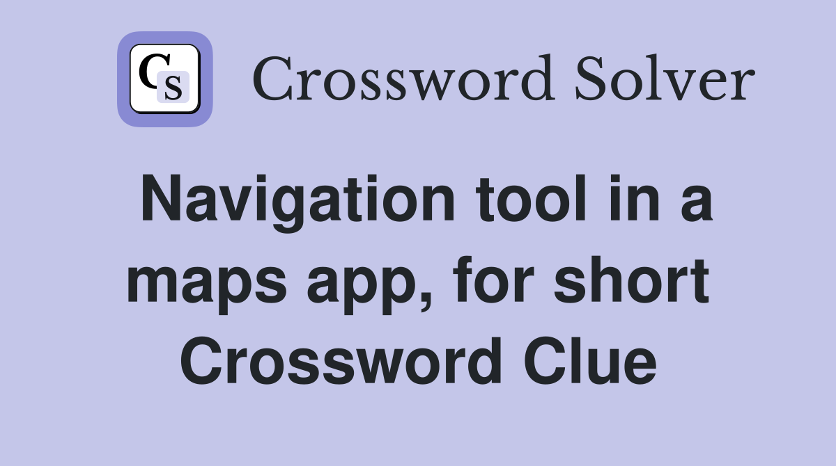 Navigation tool in a maps app, for short Crossword Clue