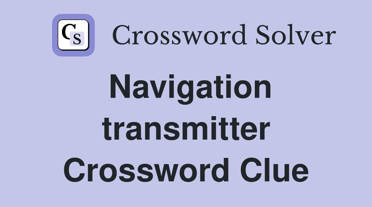 Navigation transmitter Crossword Clue
