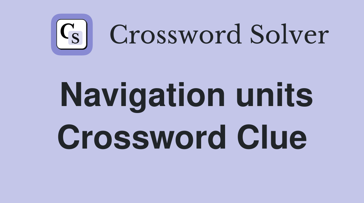 Navigation units Crossword Clue