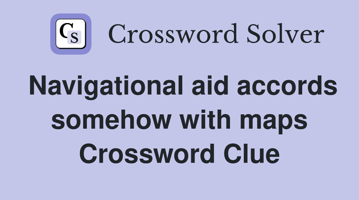 Navigational aid accords somehow with maps Crossword Clue