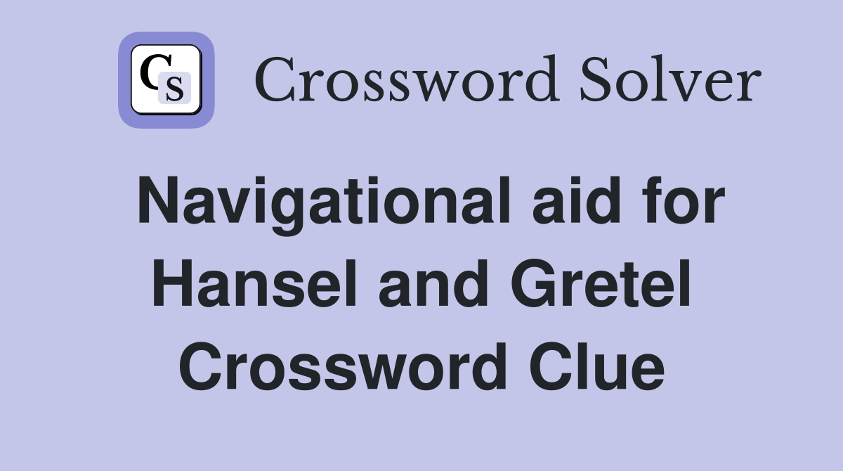 Navigational aid for Hansel and Gretel Crossword Clue