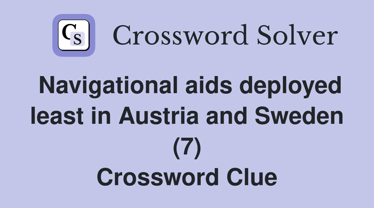 Navigational aids deployed least in Austria and Sweden (7) Crossword Clue