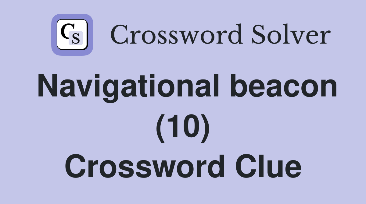 Navigational beacon (10) Crossword Clue