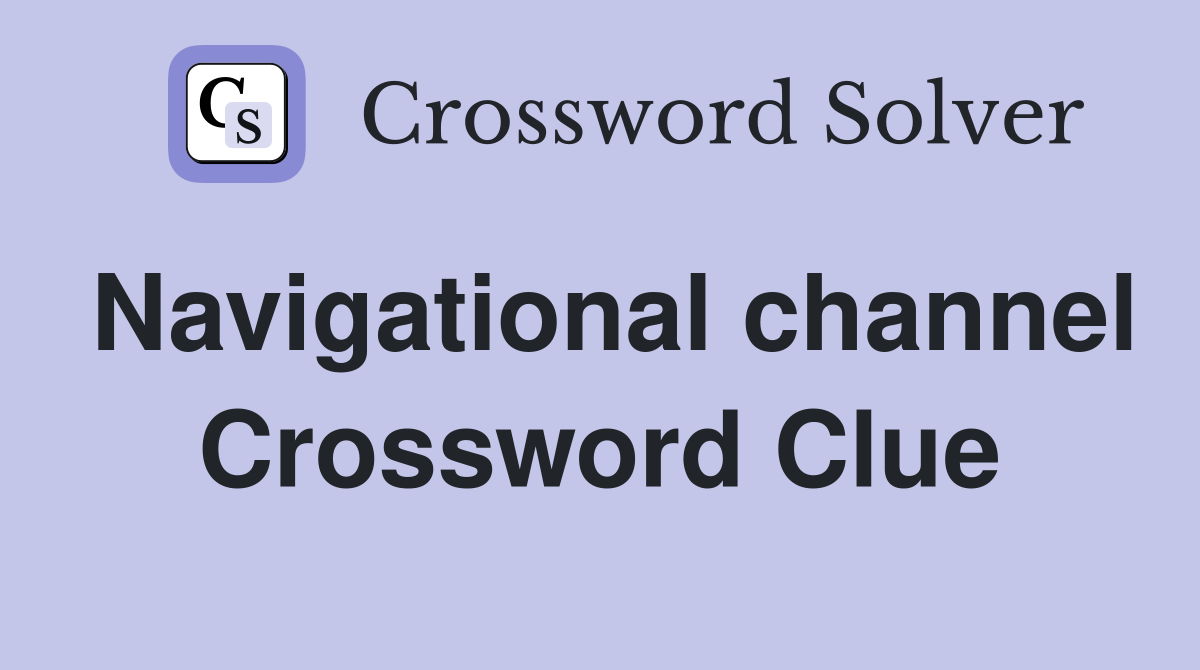 Navigational channel Crossword Clue