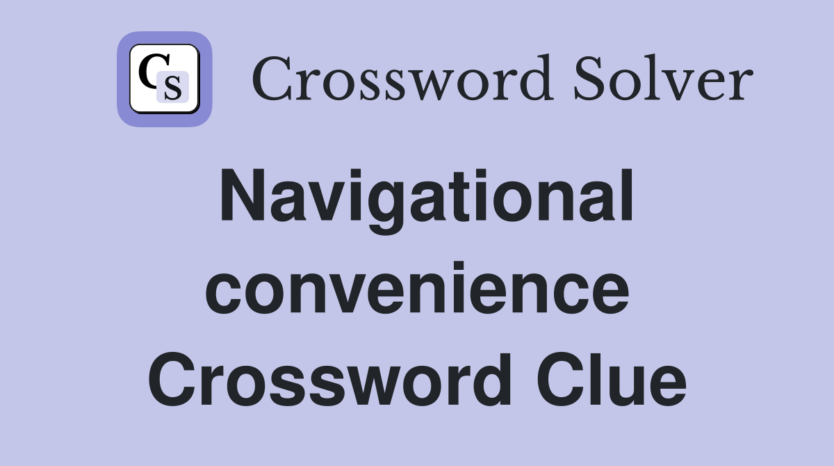 Navigational convenience Crossword Clue