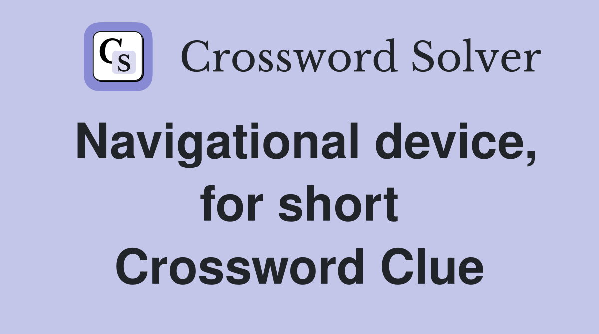 Navigational device, for short Crossword Clue