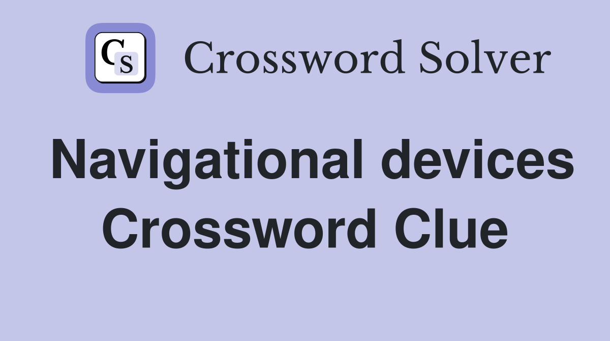 Navigational devices Crossword Clue