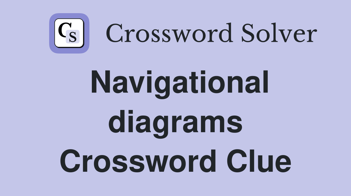 Navigational diagrams Crossword Clue