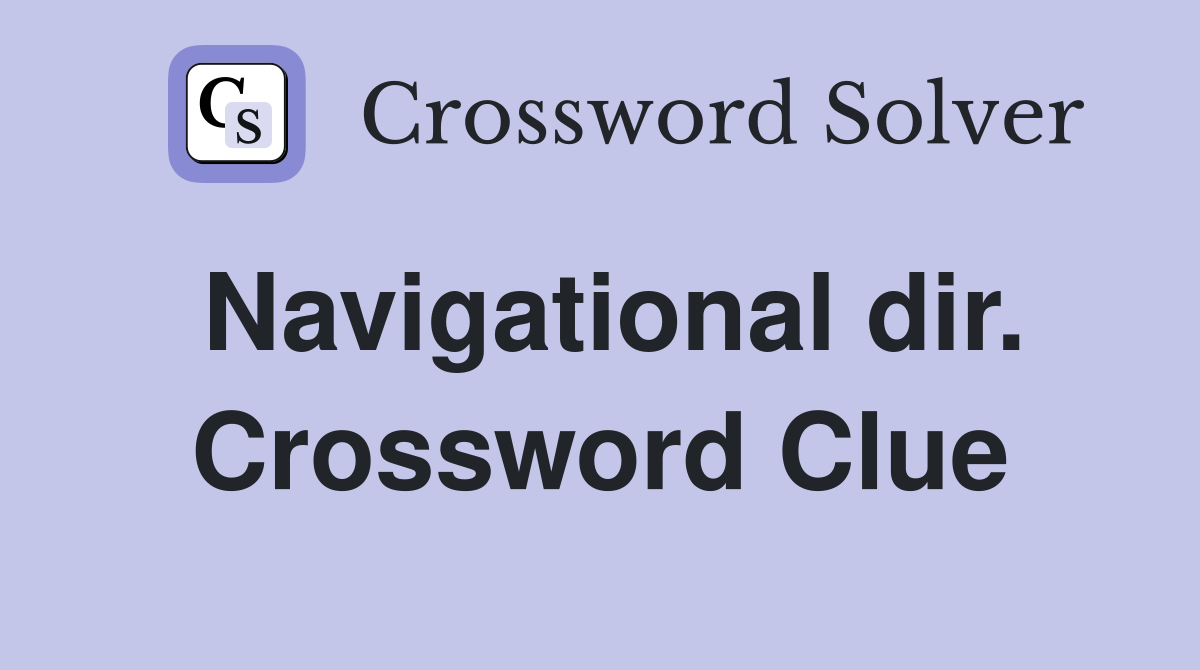 Navigational dir. Crossword Clue