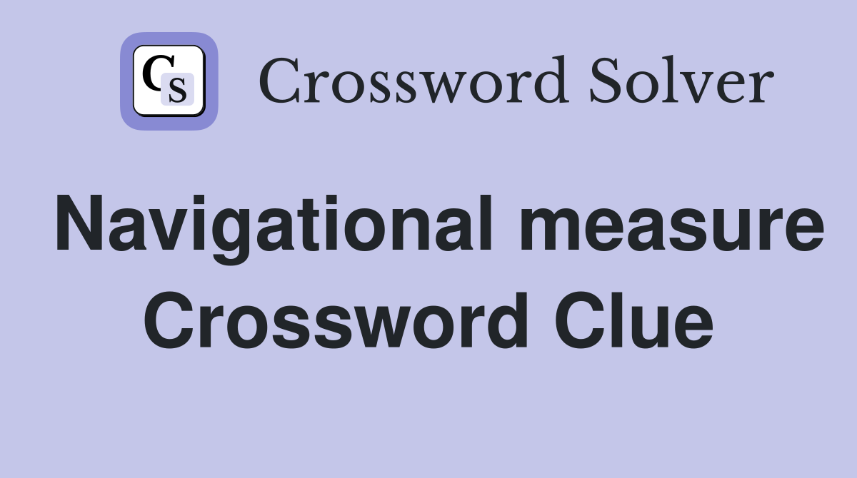 Navigational measure Crossword Clue
