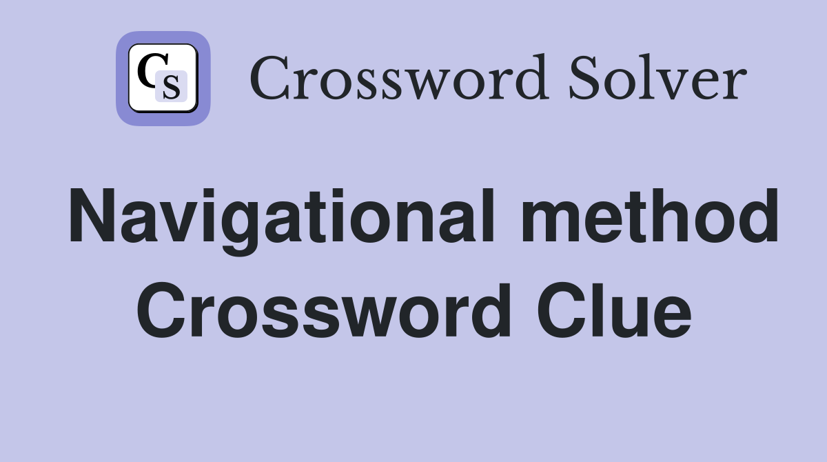 Navigational method Crossword Clue