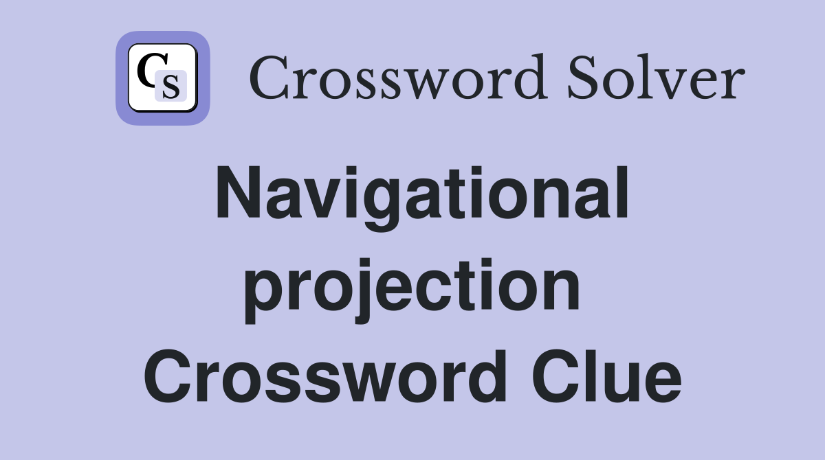 Navigational projection Crossword Clue