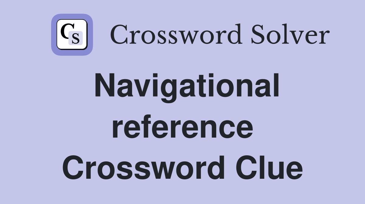 Navigational reference Crossword Clue