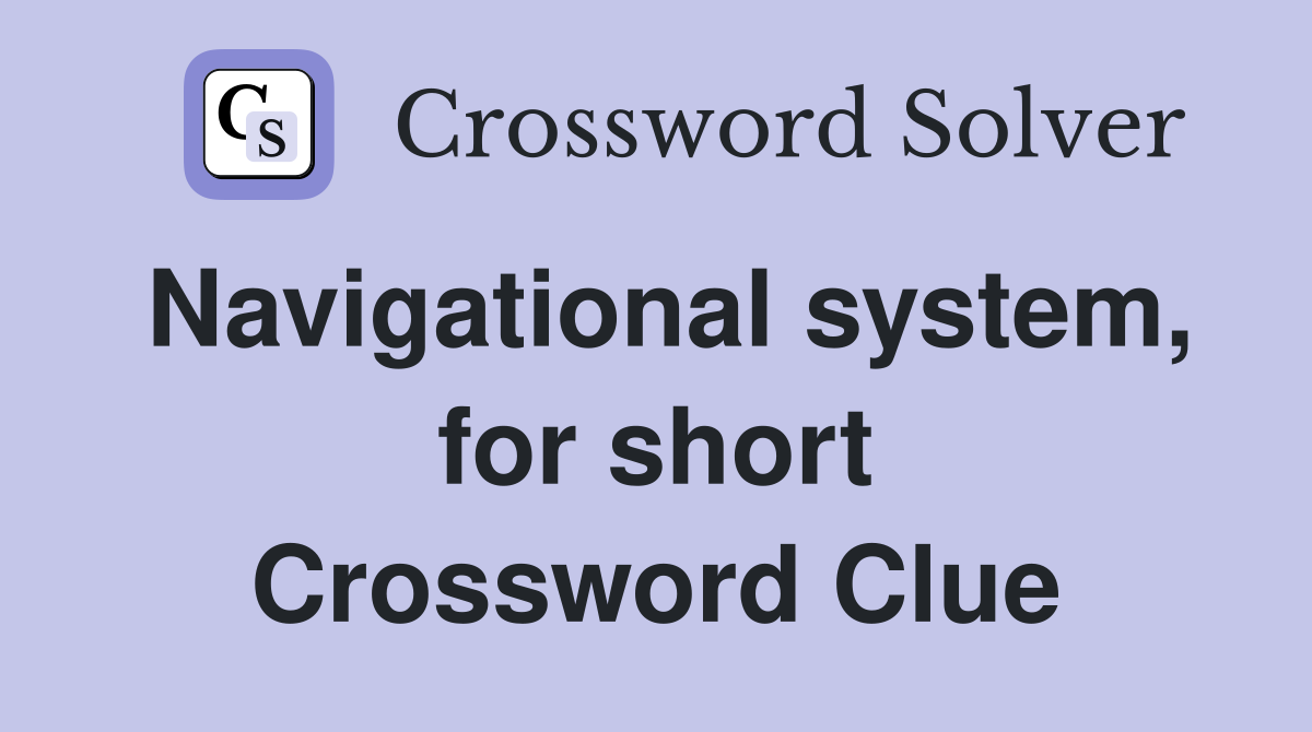 Navigational system, for short Crossword Clue