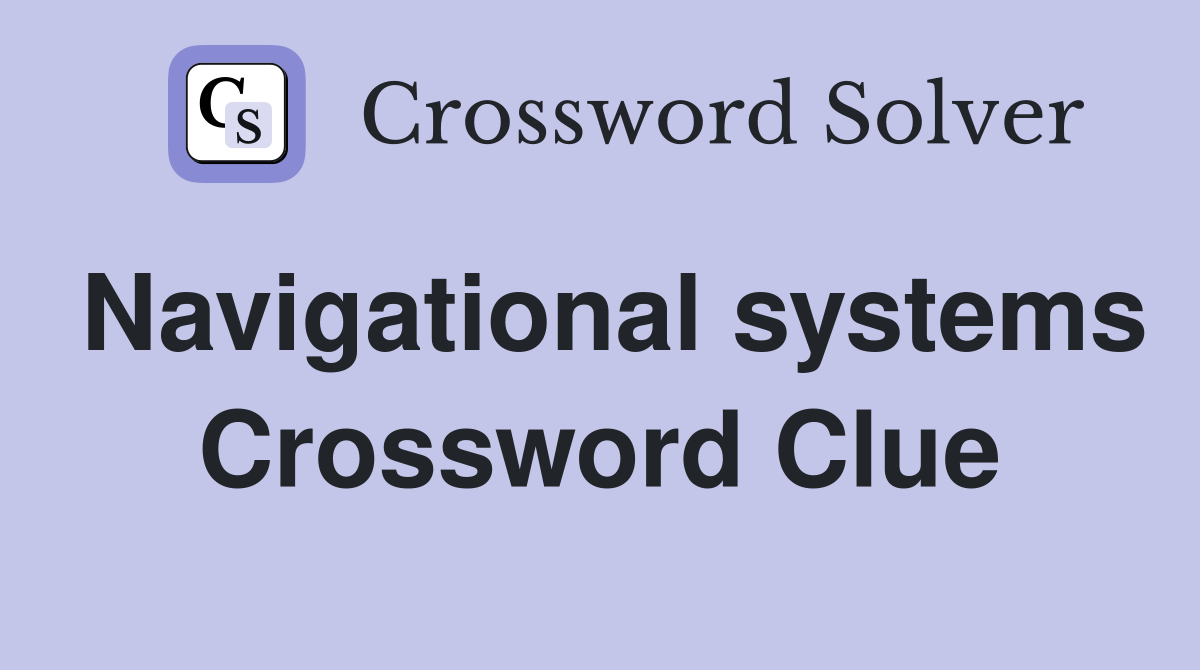 Navigational systems Crossword Clue