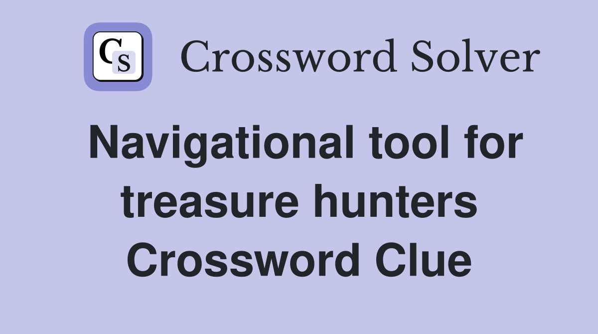 Navigational tool for treasure hunters Crossword Clue