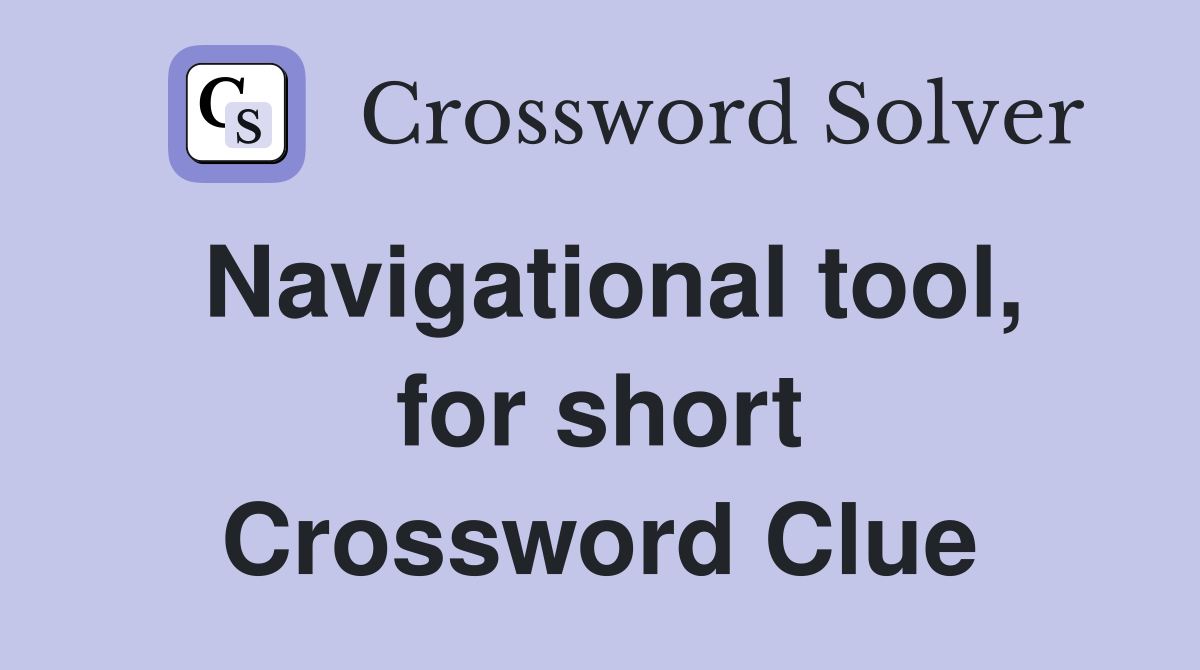Navigational tool, for short Crossword Clue
