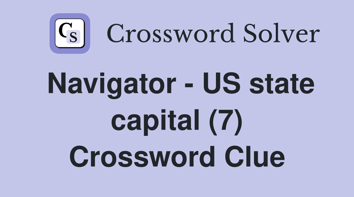Navigator - US state capital (7) Crossword Clue