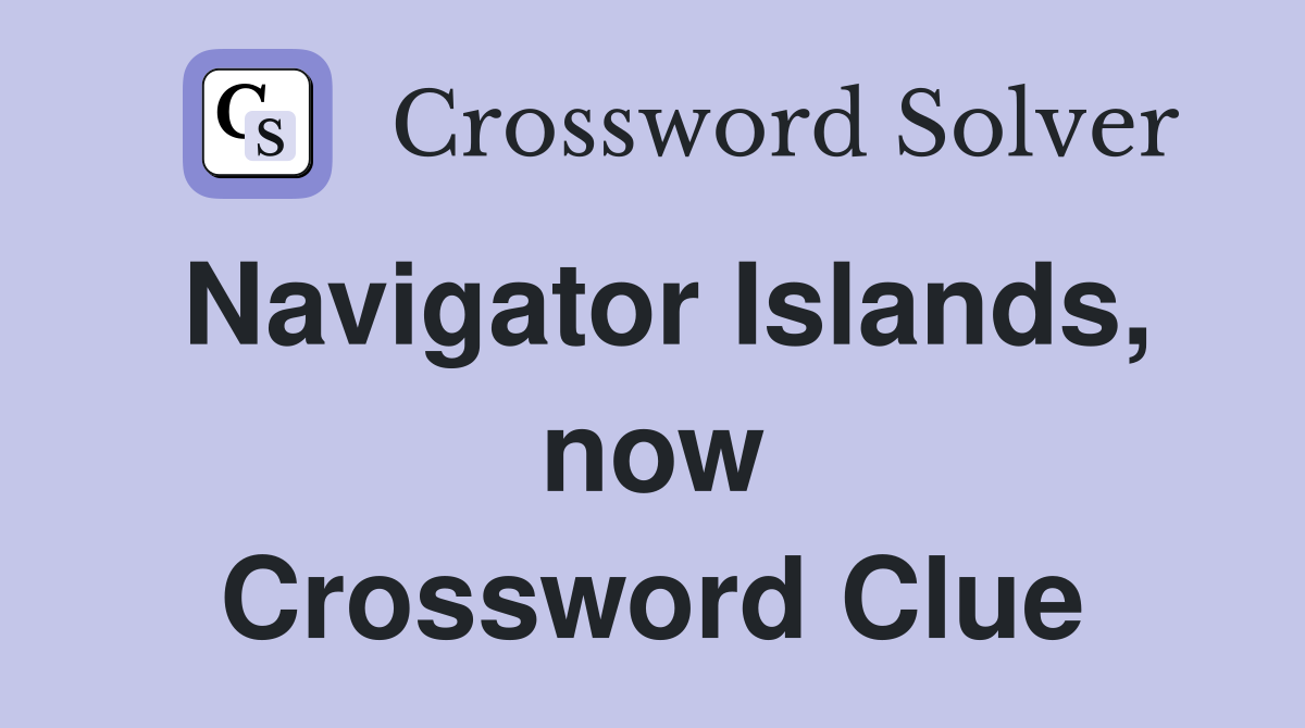 Navigator Islands, now Crossword Clue