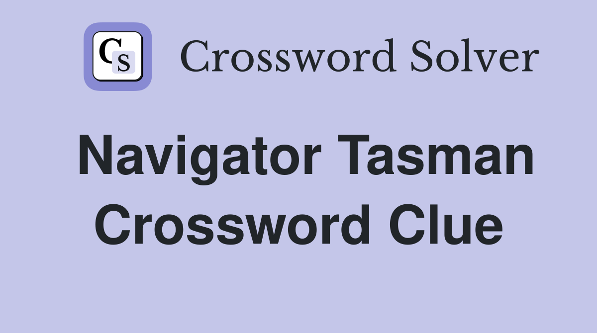 Navigator Tasman Crossword Clue