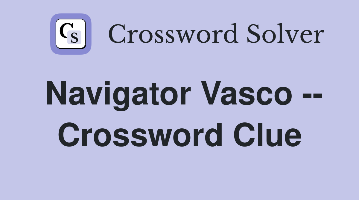 Navigator Vasco -- Crossword Clue