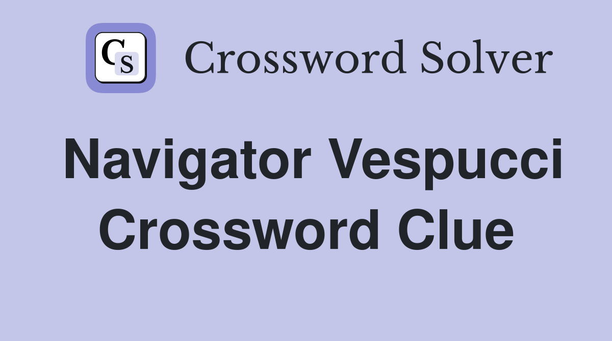 Navigator Vespucci Crossword Clue