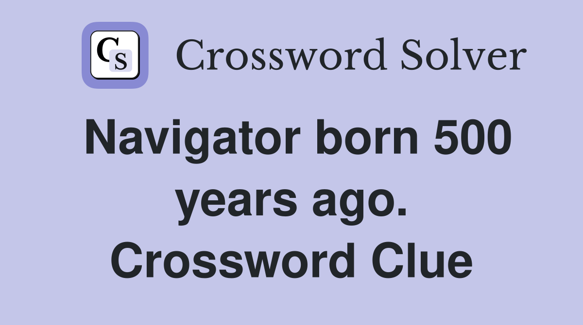 Navigator born 500 years ago. Crossword Clue