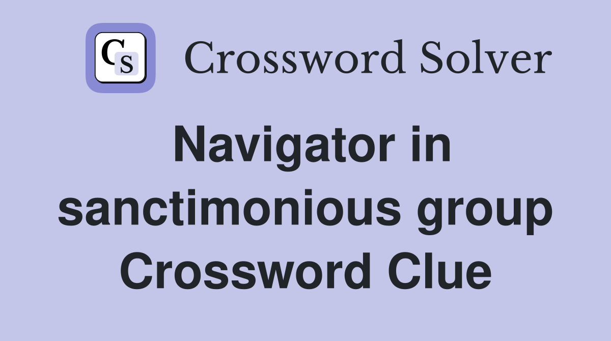 Navigator in sanctimonious group Crossword Clue