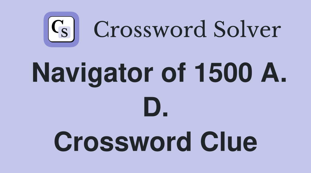 Navigator of 1500 A. D. Crossword Clue