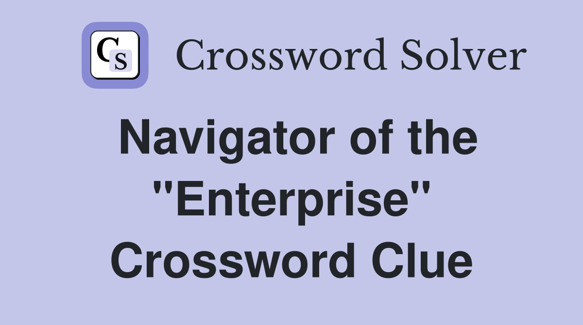 Navigator of the "Enterprise" Crossword Clue