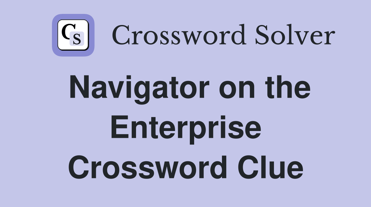 Navigator on the Enterprise Crossword Clue