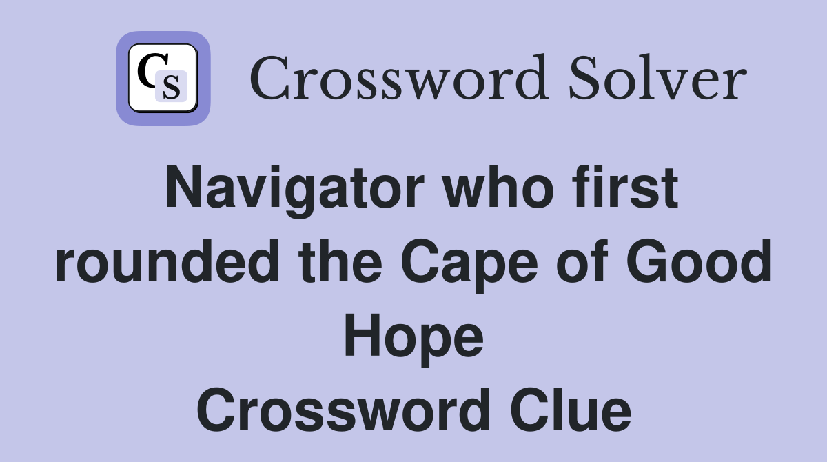 Navigator who first rounded the Cape of Good Hope Crossword Clue