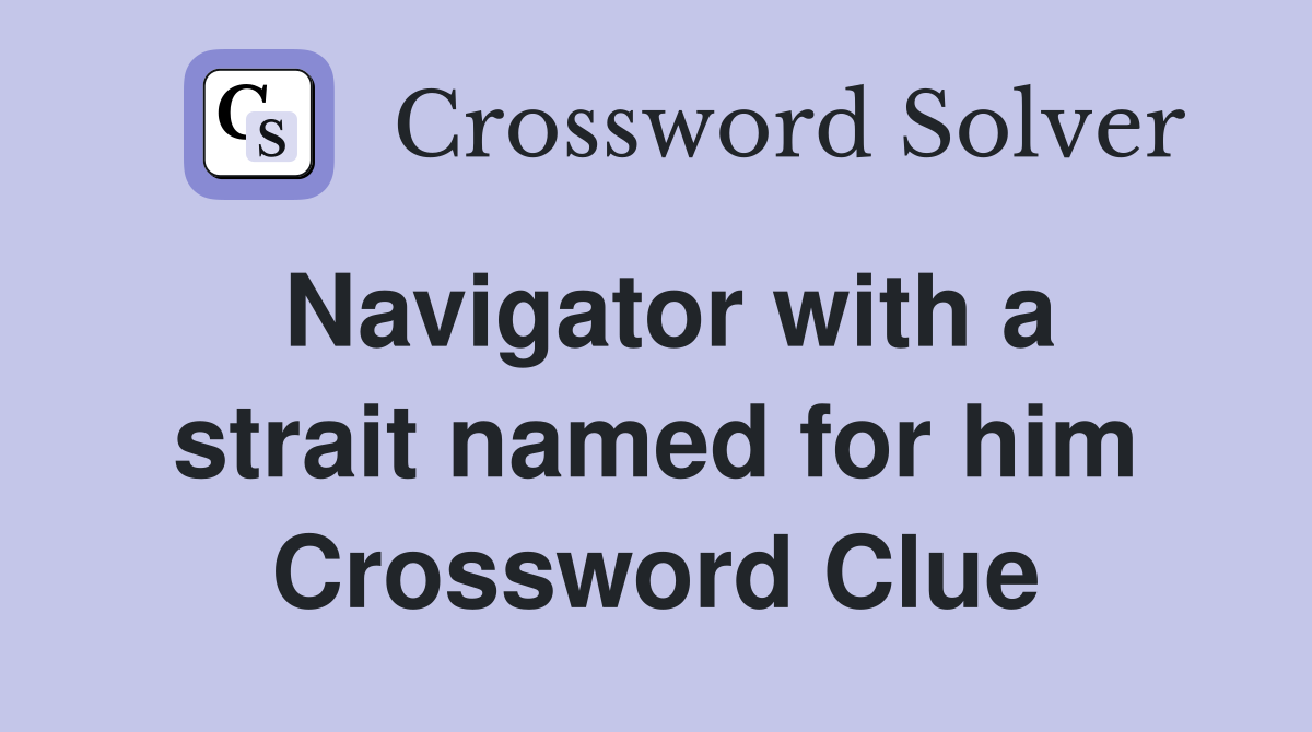 Navigator with a strait named for him Crossword Clue
