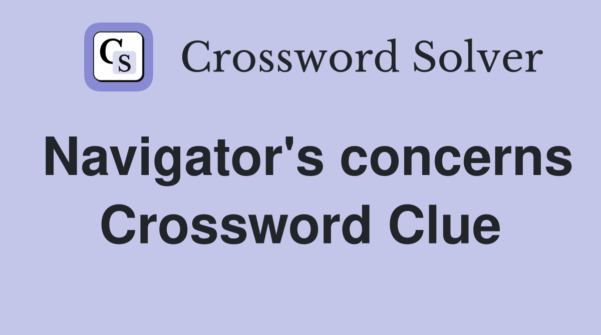 Navigator's concerns Crossword Clue