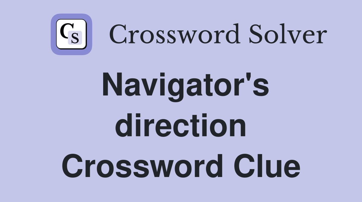 Navigator's direction Crossword Clue