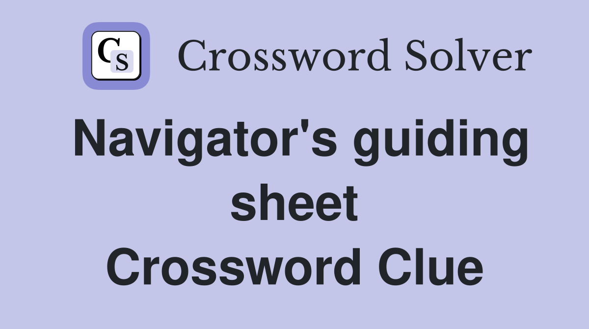 Navigator's guiding sheet Crossword Clue