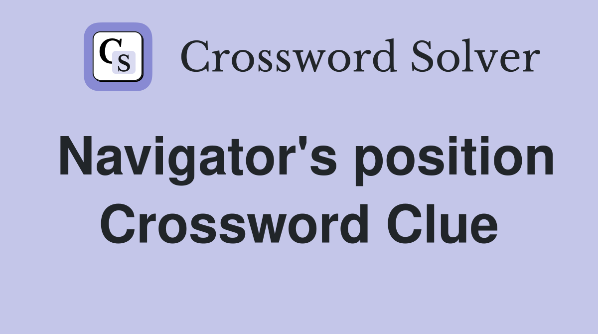Navigator's position Crossword Clue