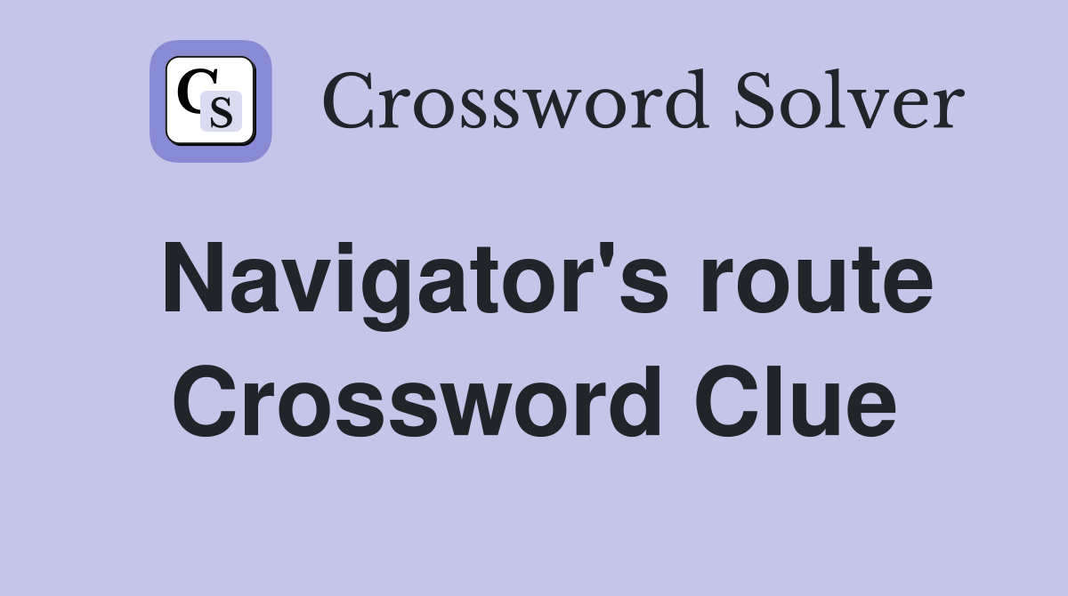 Navigator's route Crossword Clue